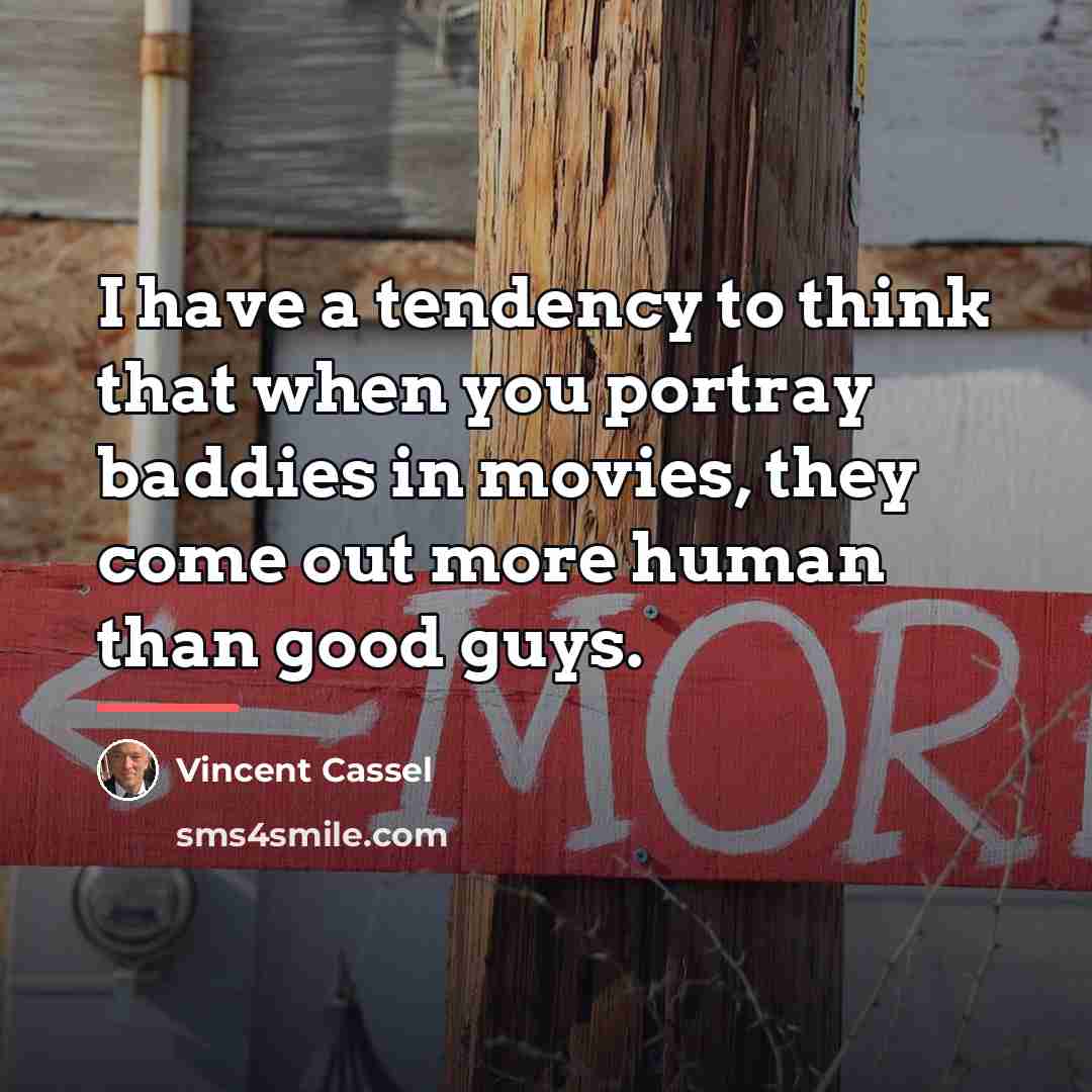 “I have a tendency to think that when you portray…” quote by Vincent Cassel
