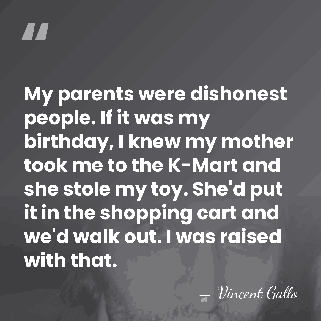 My parents were dishonest people. If it was my birthday, I knew&hellip; - Vincent Gallo