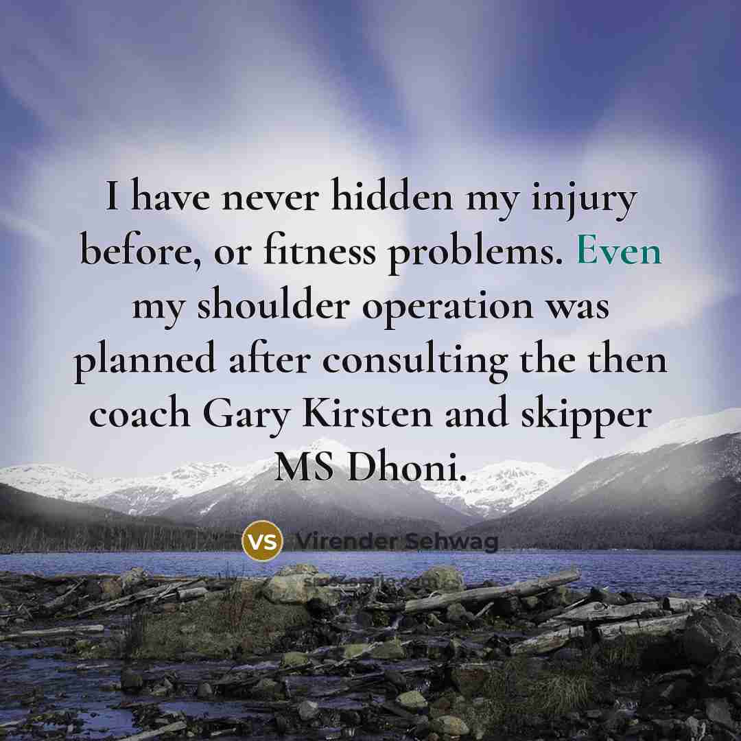 “I have never hidden my injury before, or fitness problems.…” quote by Virender Sehwag