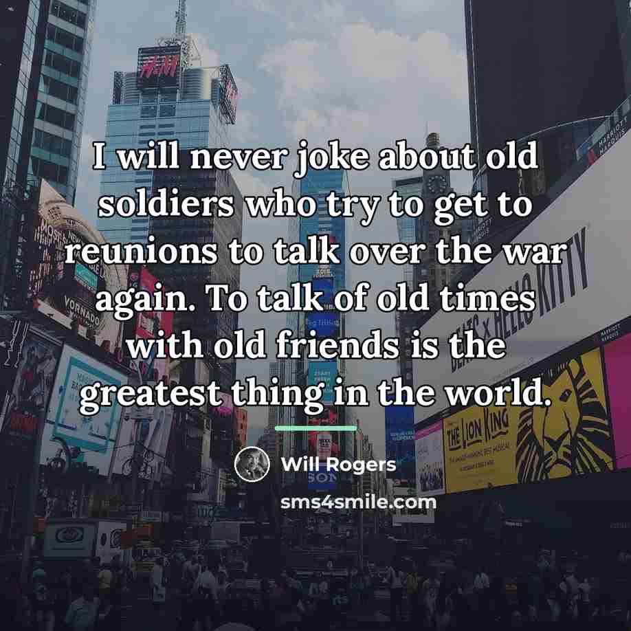 “I will never joke about old soldiers who try to…” quote by Will Rogers