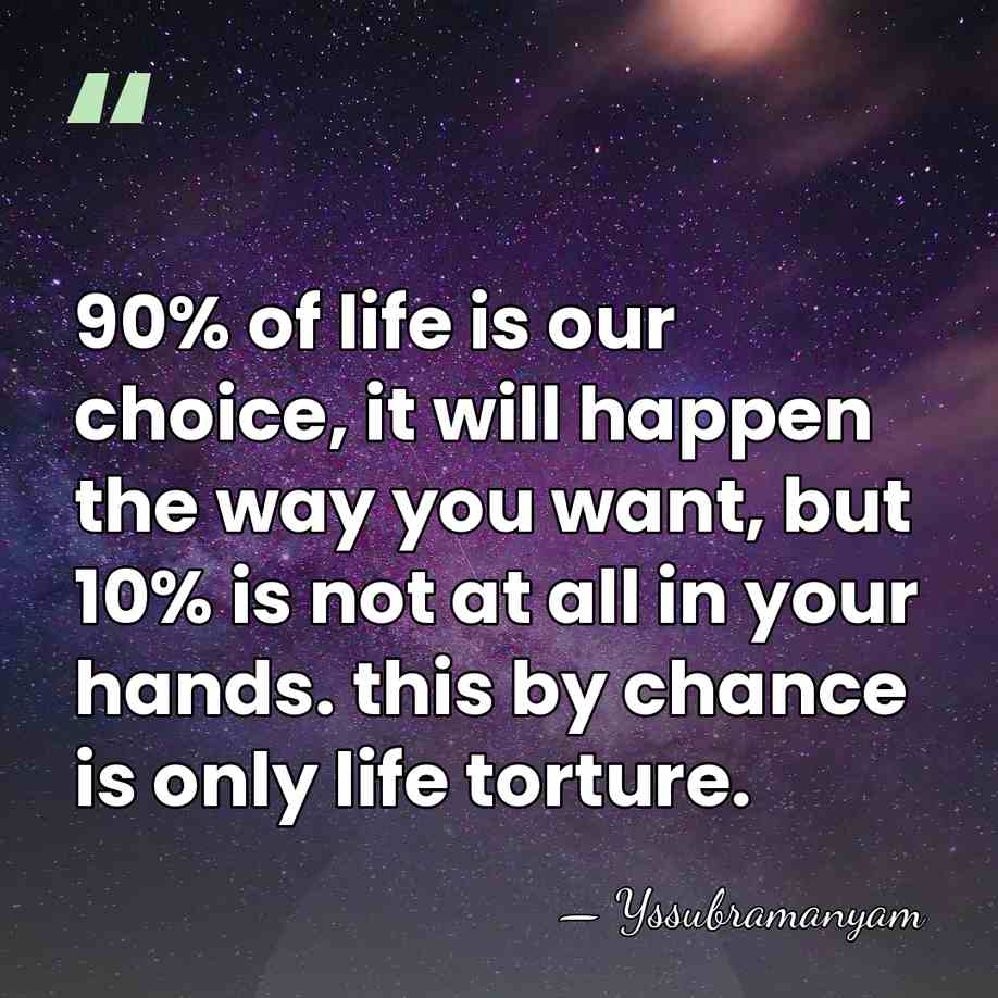 90% of life is our choice, it will happen the way you&hellip; - Yssubramanyam