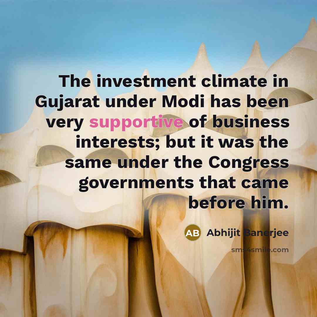 “The investment climate in Gujarat under Modi has been very…” quote by Abhijit Banerjee