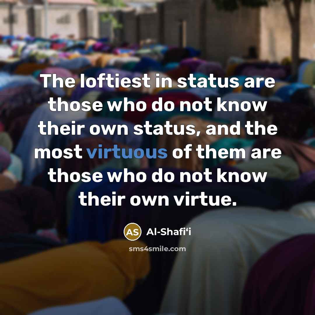 “The loftiest in status are those who do not know…” quote by Al-Shafi‘i