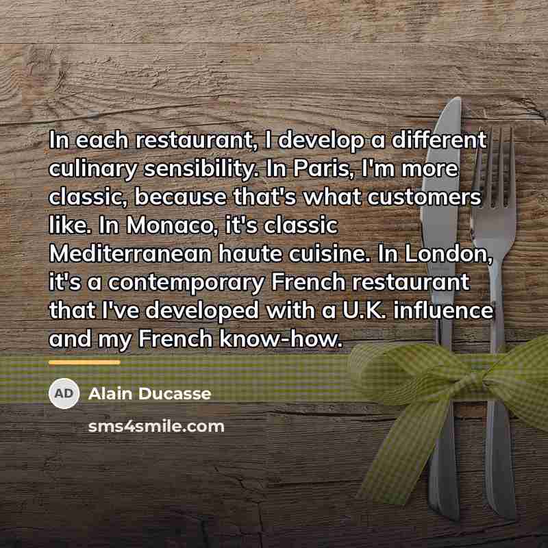 “In each restaurant, I develop a different culinary sensibility. In…” quote by Alain Ducasse