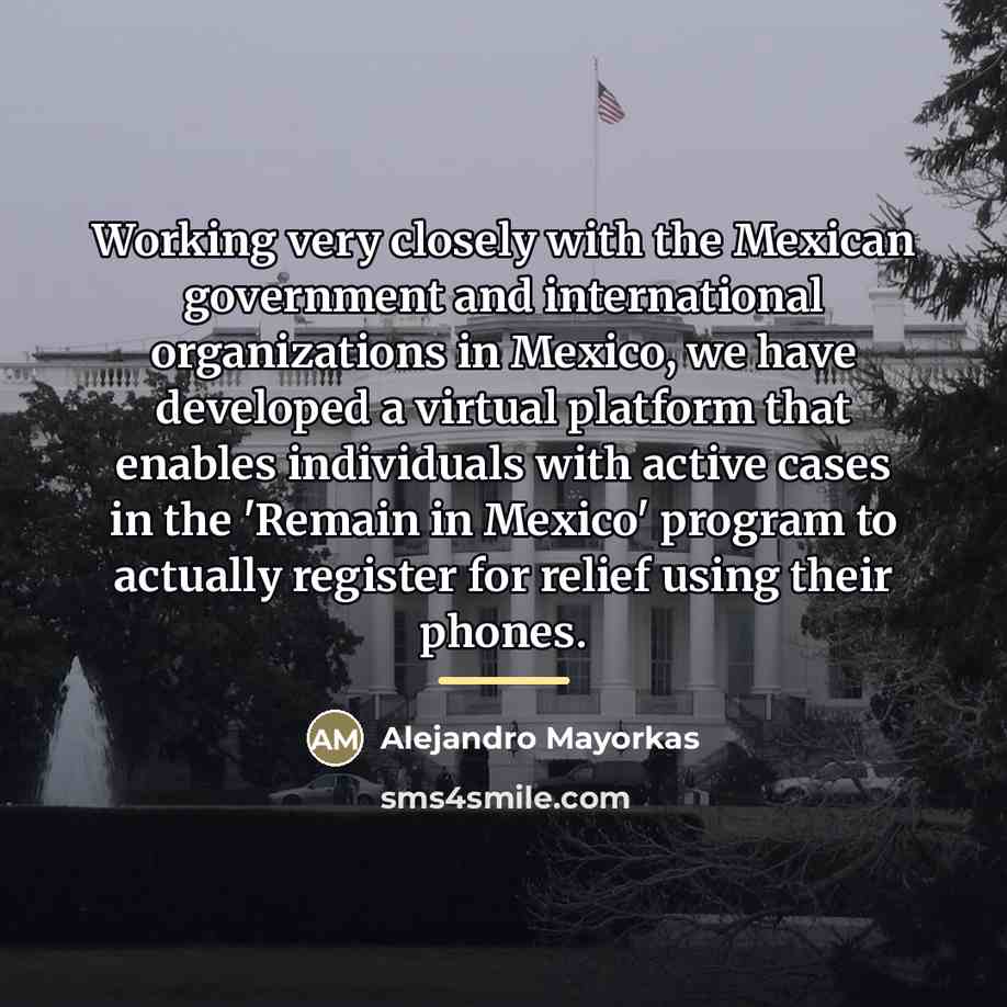 “Working very closely with the Mexican government and international organizations…” quote by Alejandro Mayorkas