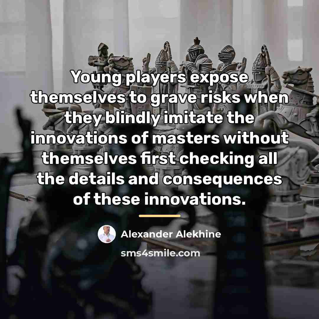 “Young players expose themselves to grave risks when they blindly…” quote by Alexander Alekhine
