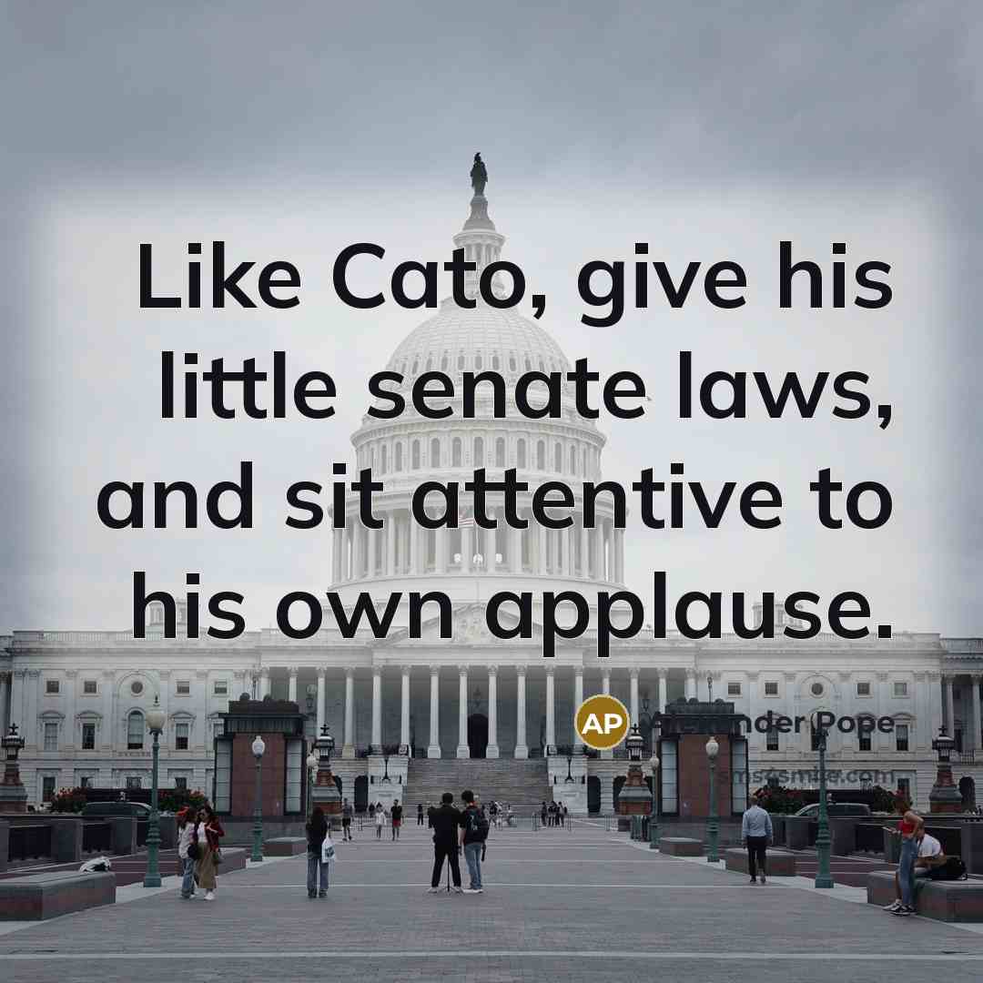 “Like Cato, give his little senate laws, and sit attentive…” quote by Alexander Pope