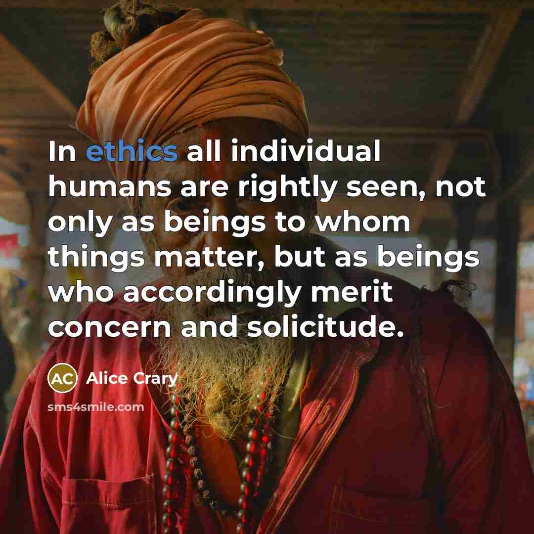 “In ethics all individual humans are rightly seen, not only…” quote by Alice Crary