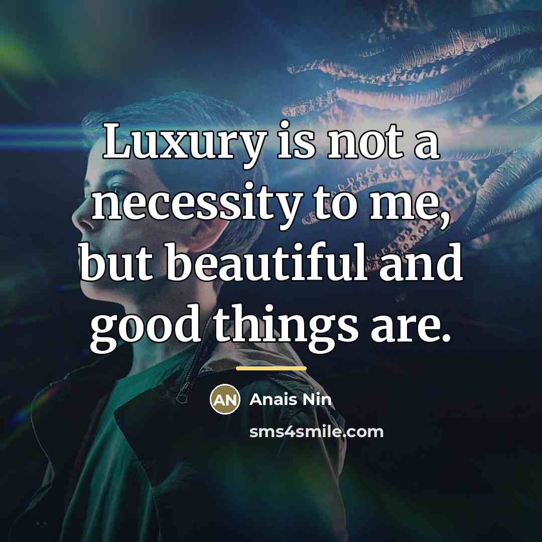 “Luxury is not a necessity to me, but beautiful and…” quote by Anais Nin