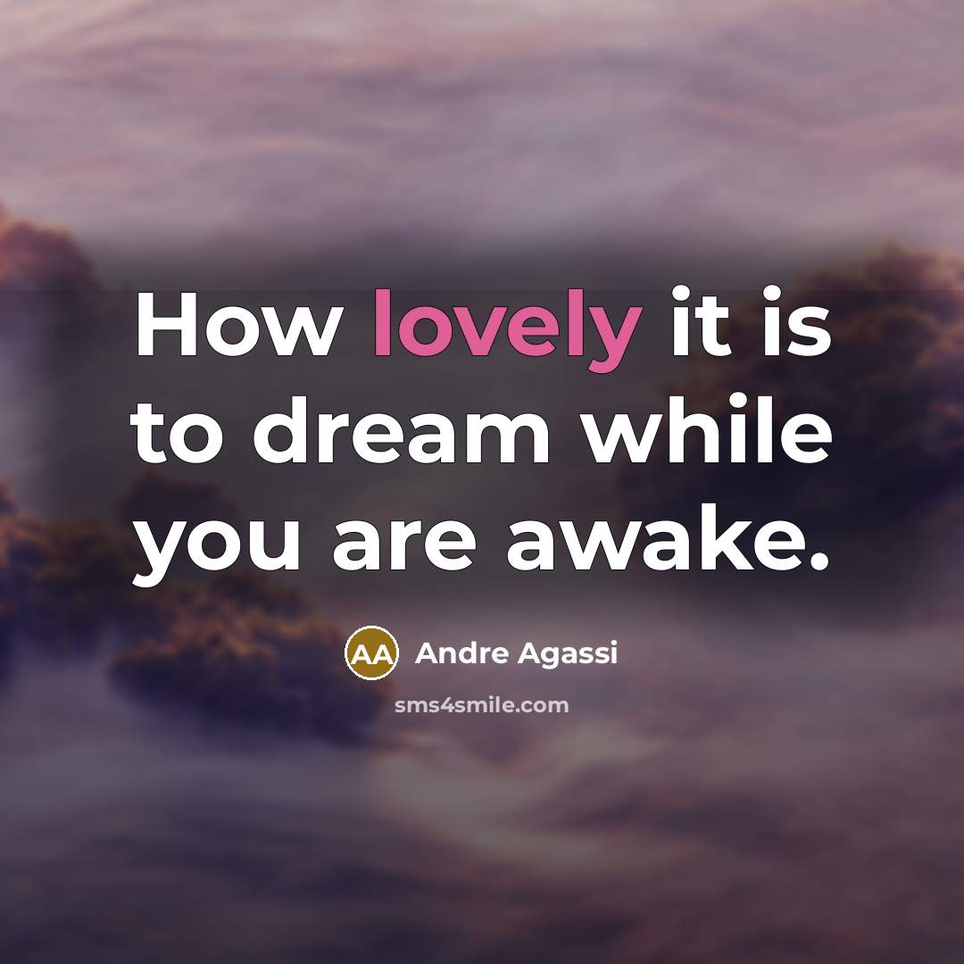 “How lovely it is to dream while you are awake.…” quote by Andre Agassi
