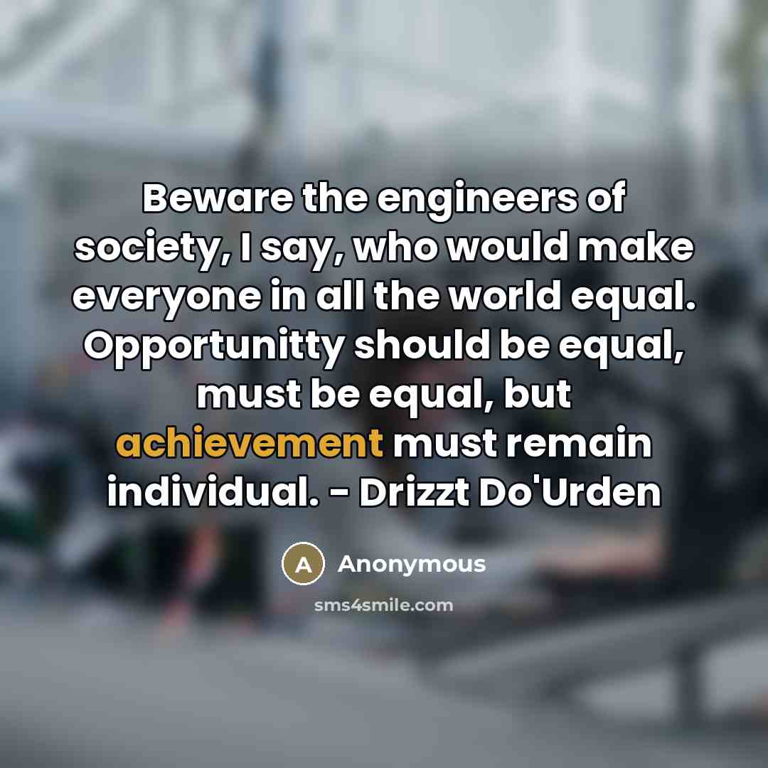 “Beware the engineers of society, I say, who would make…” quote by Anonymous