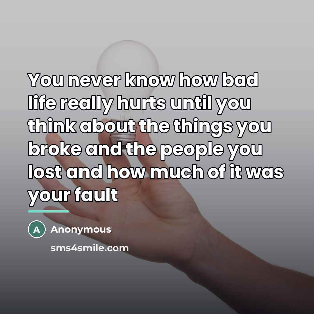 “You never know how bad life really hurts until you…” quote by Anonymous