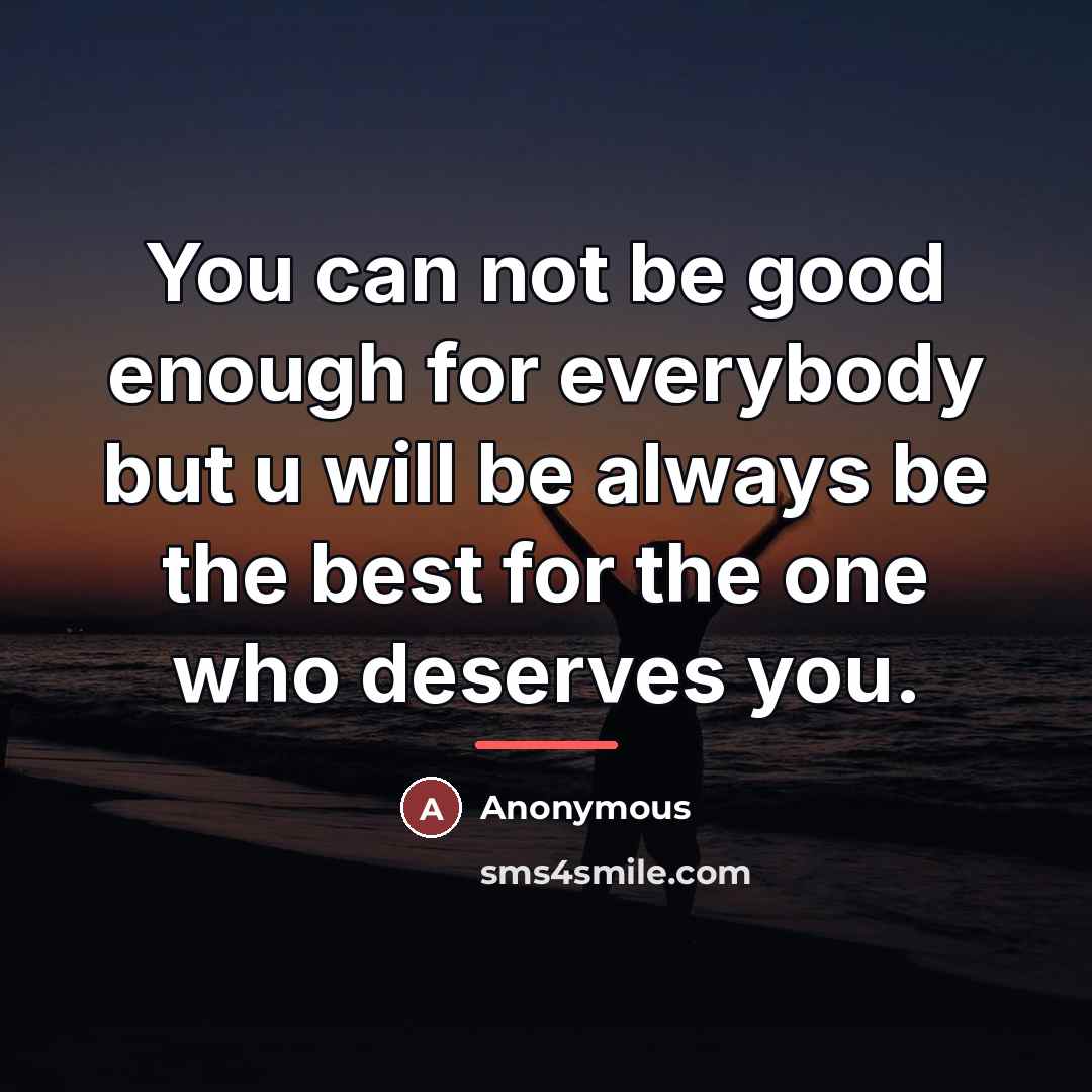 “You can not be good enough for everybody but u…” quote by Anonymous