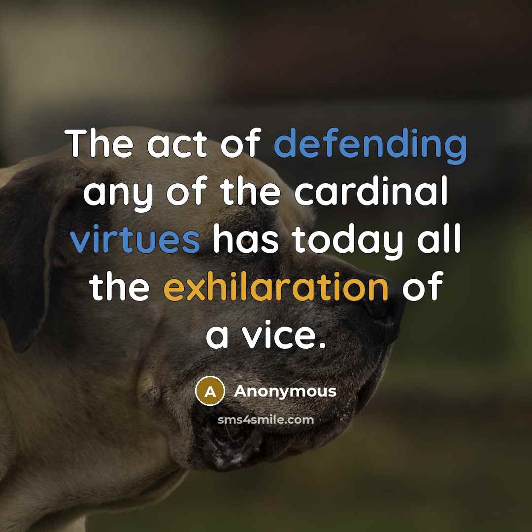 “The act of defending any of the cardinal virtues has…” quote by Anonymous
