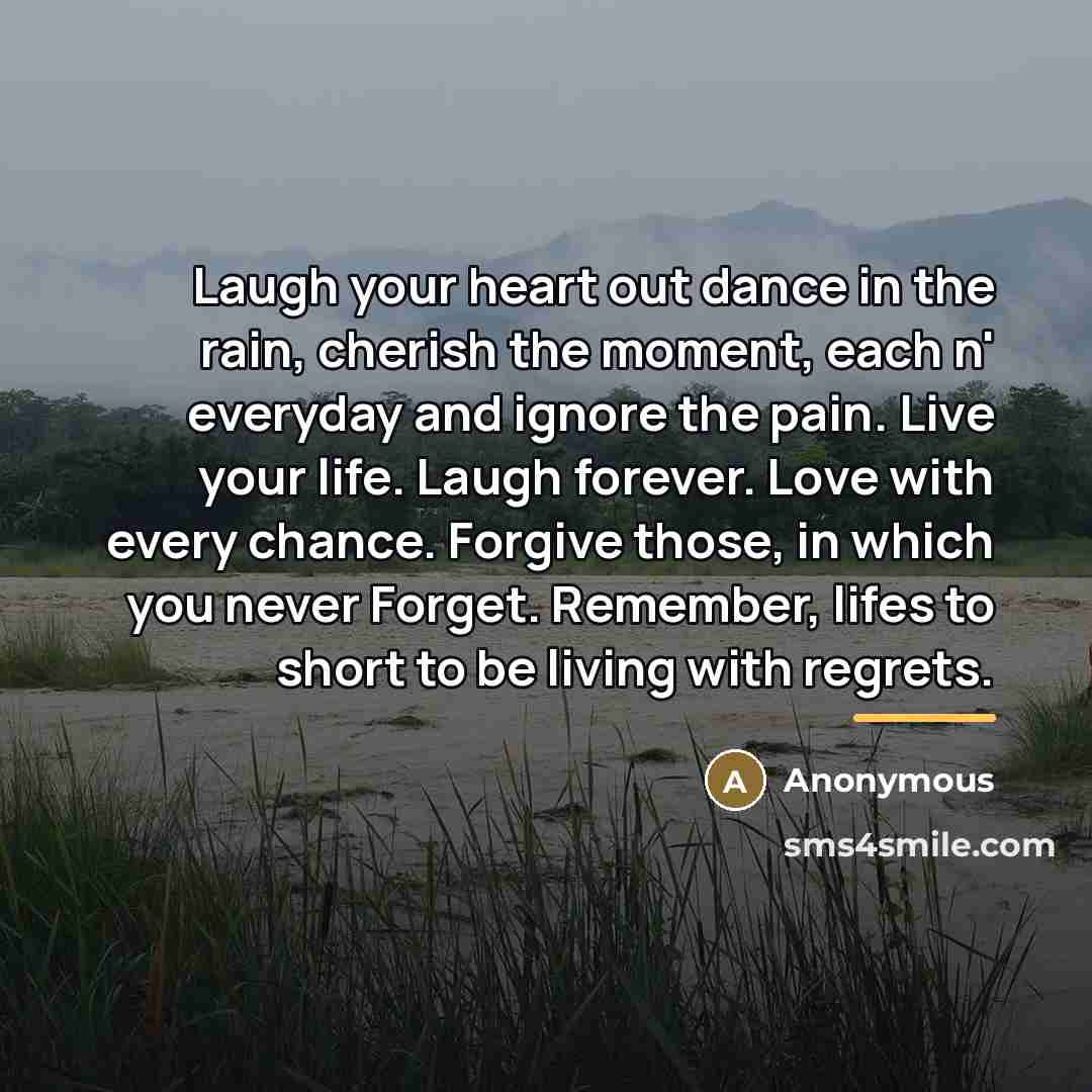 “Laugh your heart out dance in the rain, cherish the…” quote by Anonymous