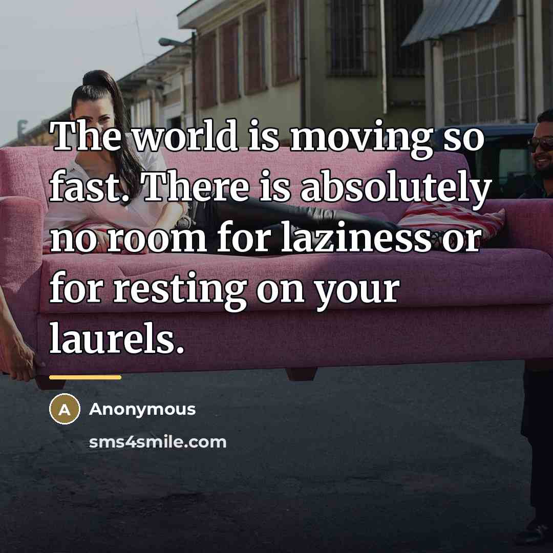“The world is moving so fast. There is absolutely no…” quote by Anonymous