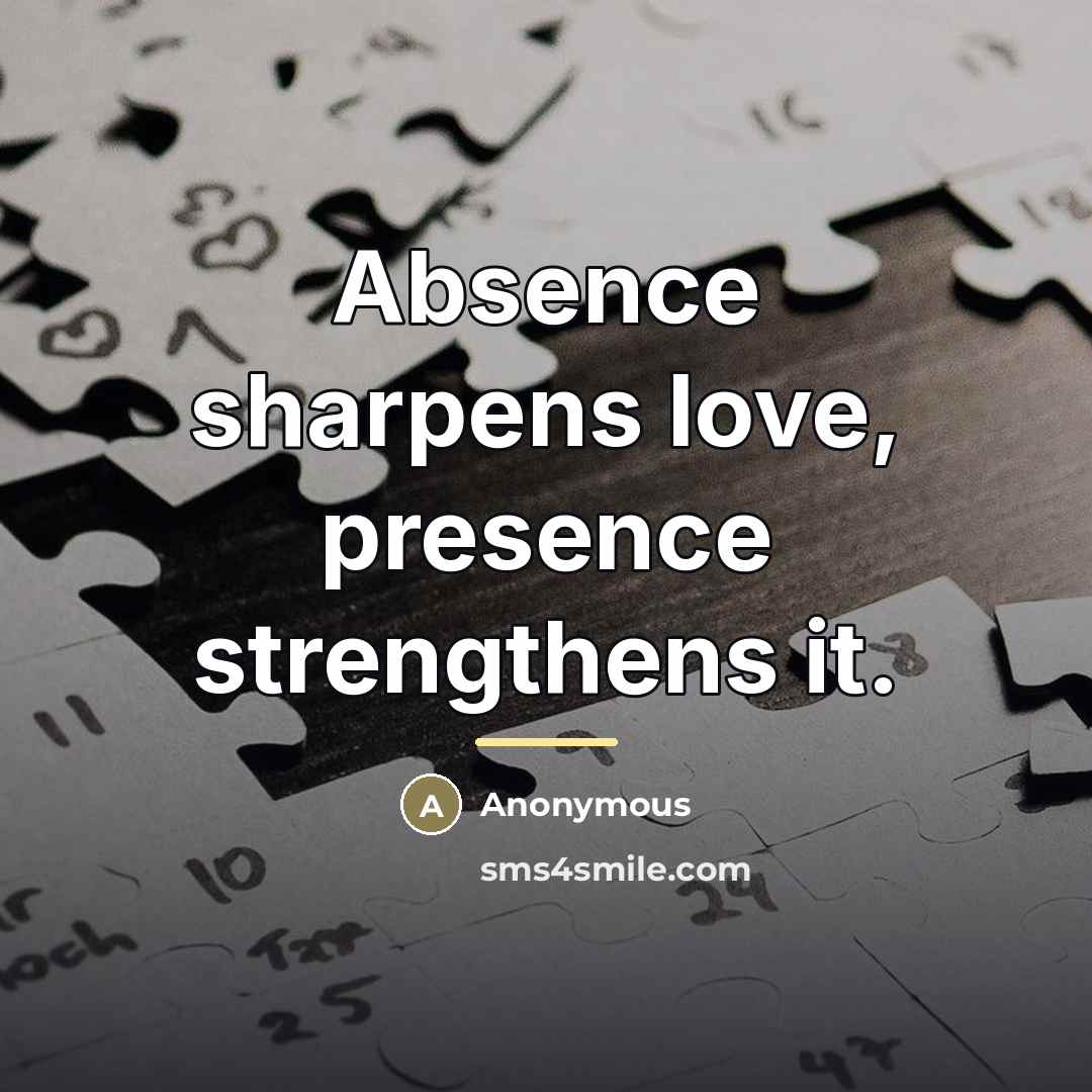 “Absence sharpens love, presence strengthens it.…” quote by Anonymous