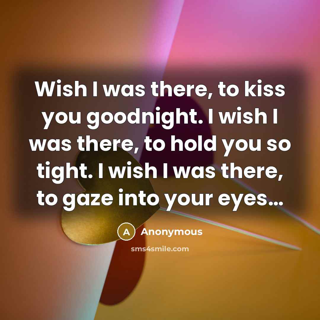 “Wish I was there, to kiss you goodnight. I wish…” quote by Anonymous