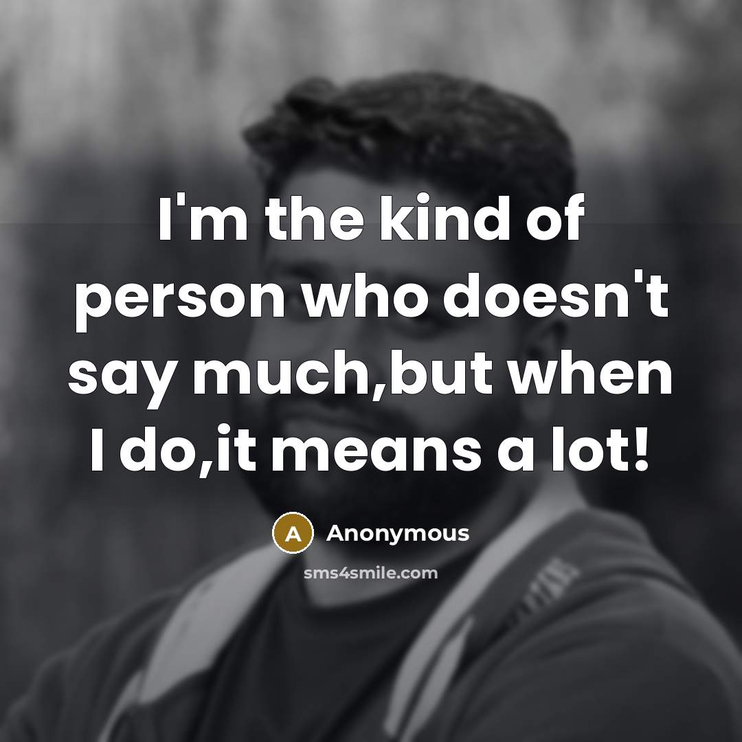 “I'm the kind of person who doesn't say much,but when…” quote by Anonymous