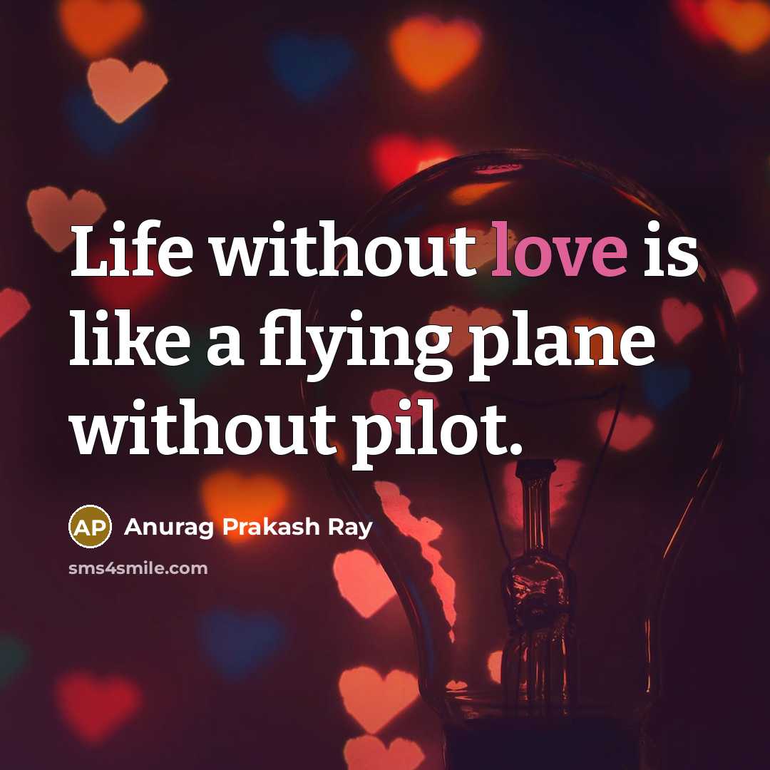 “Life without love is like a flying plane without pilot.…” quote by Anurag Prakash Ray