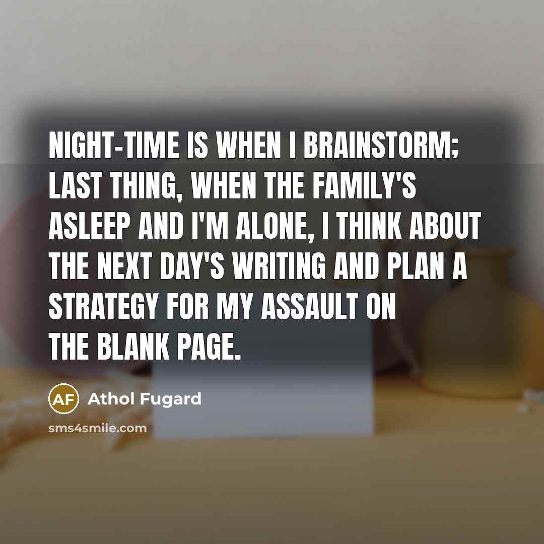 “Night-time is when I brainstorm; last thing, when the family's…” quote by Athol Fugard