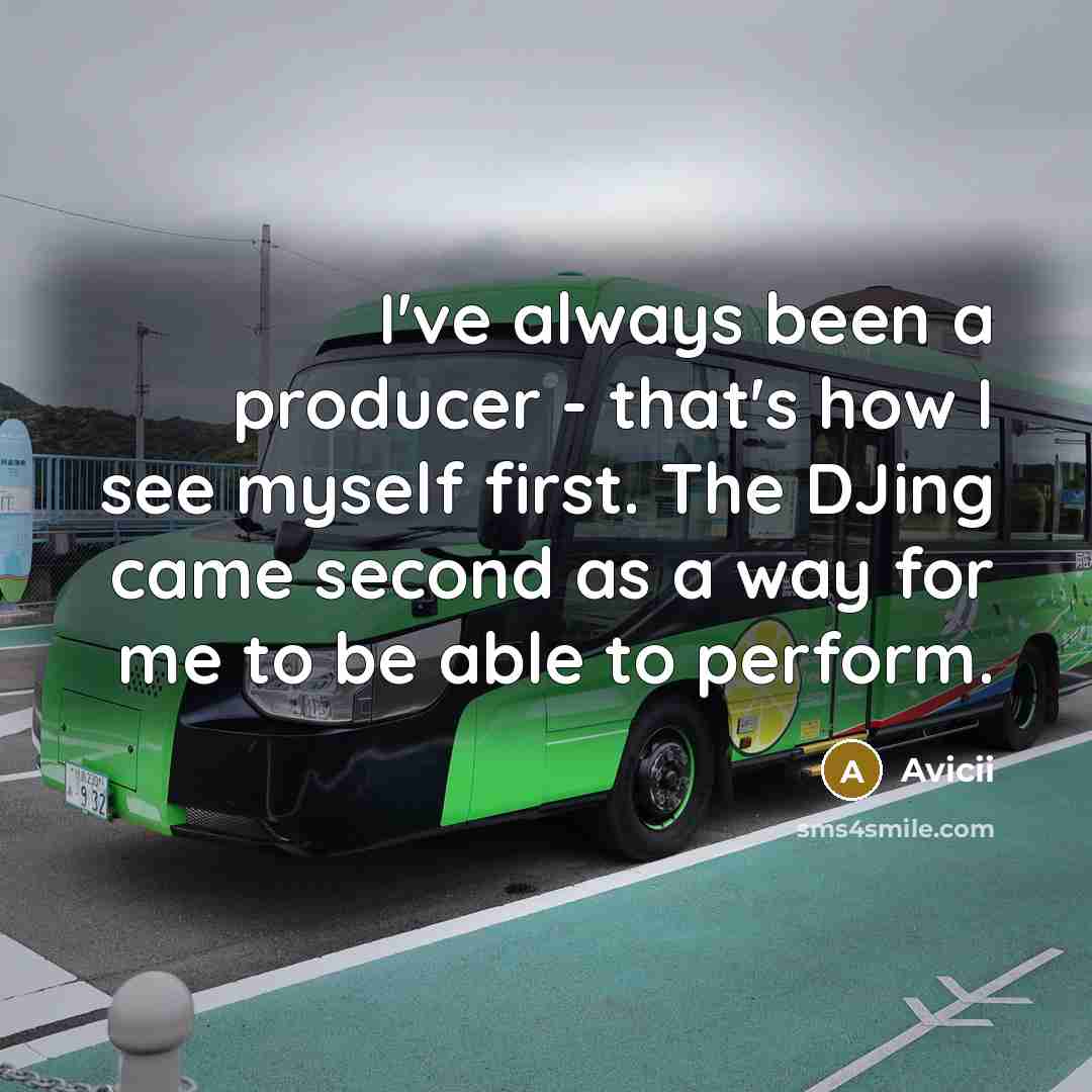 “I've always been a producer - that's how I see…” quote by Avicii