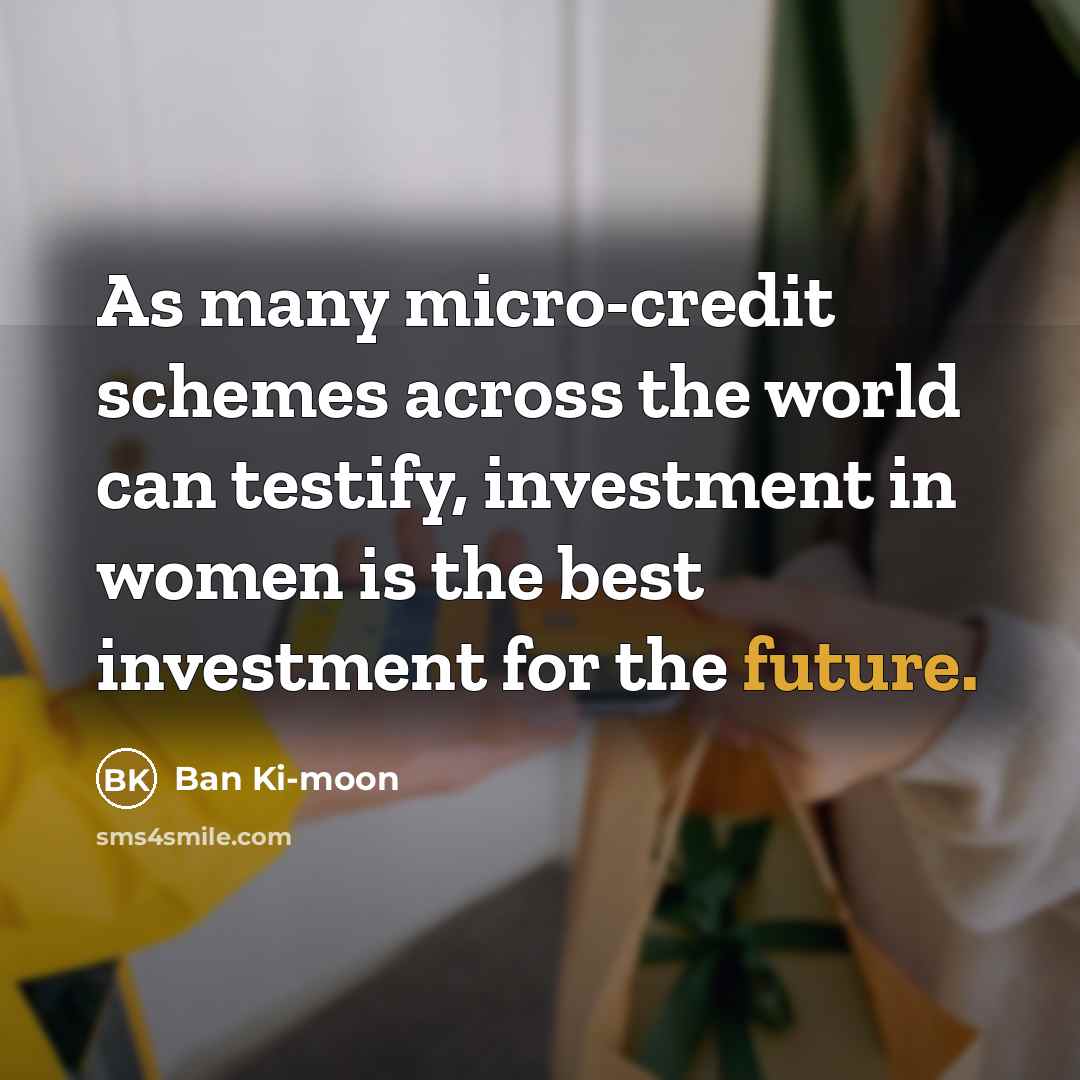 “As many micro-credit schemes across the world can testify, investment…” quote by Ban Ki-moon