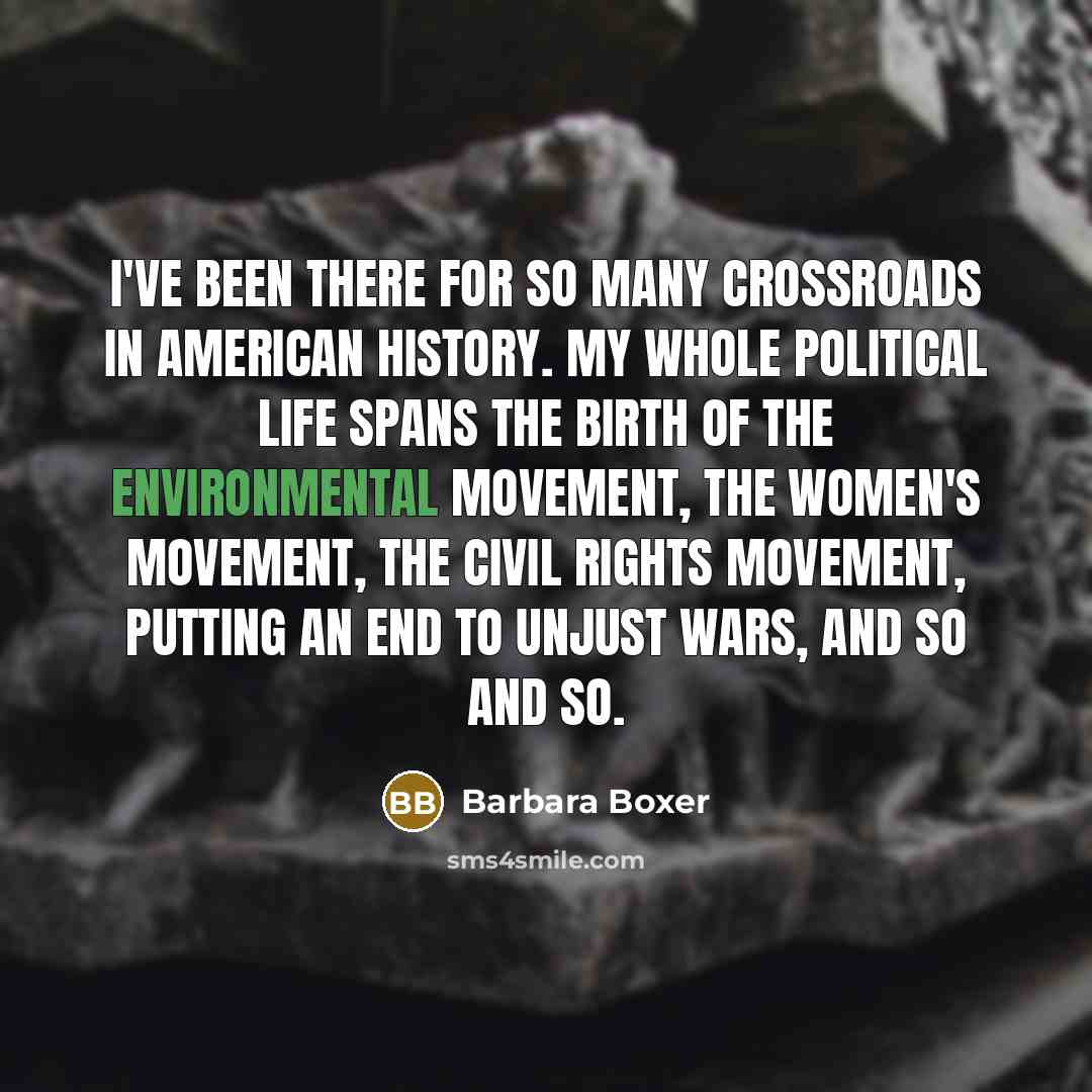 “I've been there for so many crossroads in American history.…” quote by Barbara Boxer