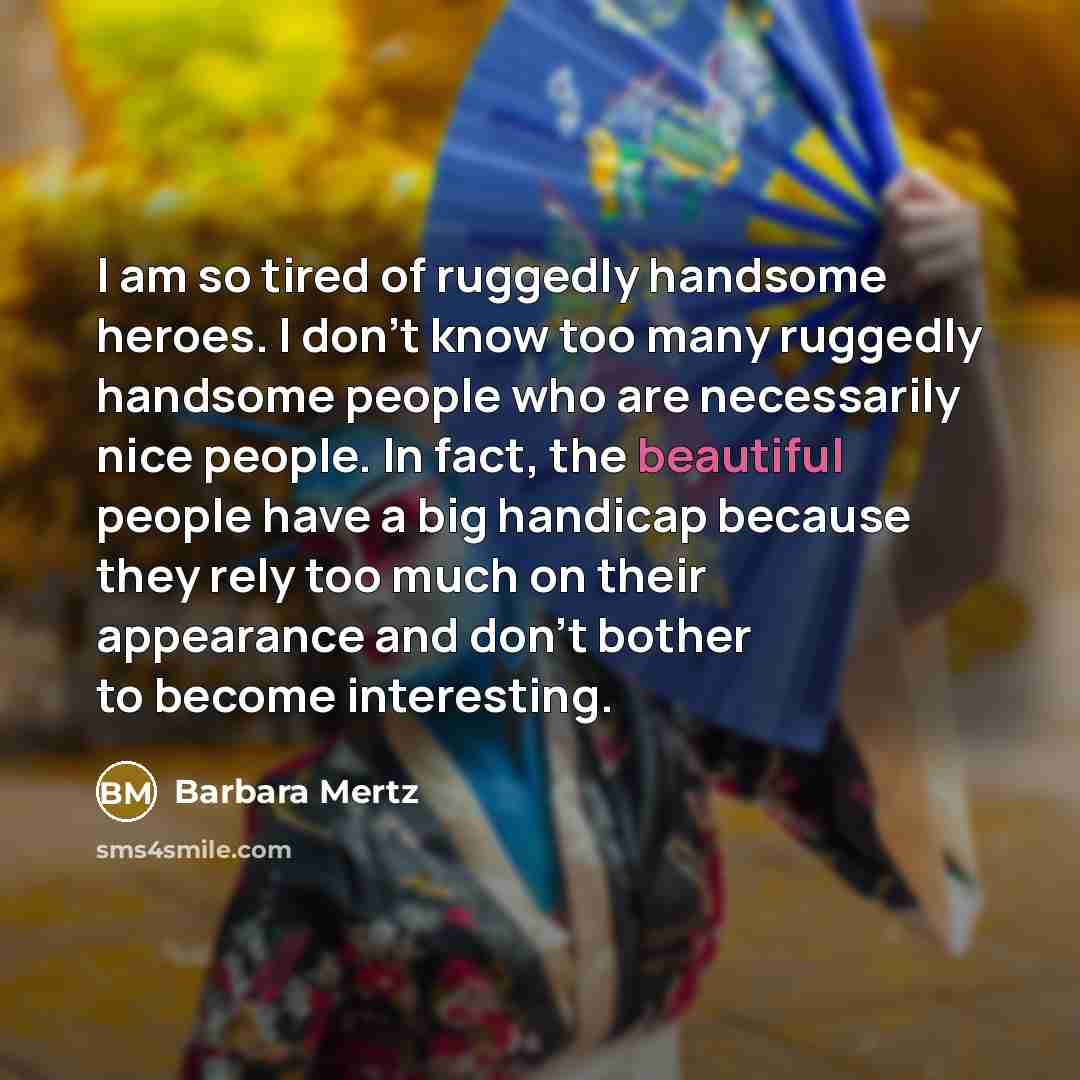 “I am so tired of ruggedly handsome heroes. I don't…” quote by Barbara Mertz