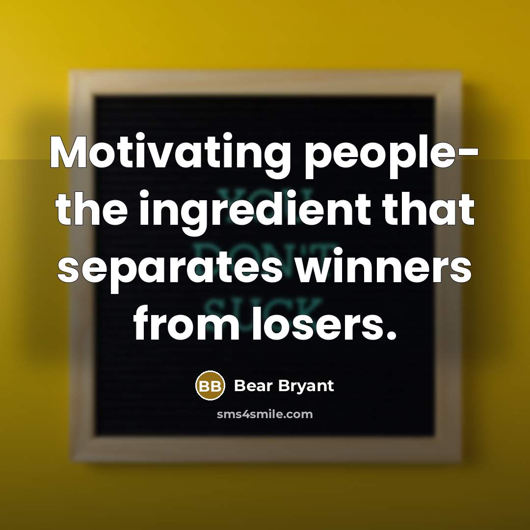 “Motivating people- the ingredient that separates winners from losers.…” quote by Bear Bryant
