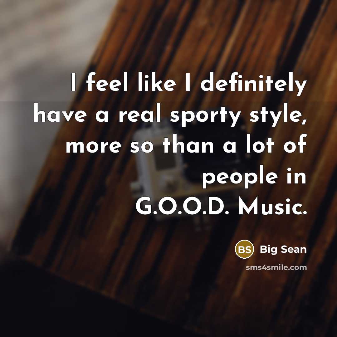 “I feel like I definitely have a real sporty style,…” quote by Big Sean