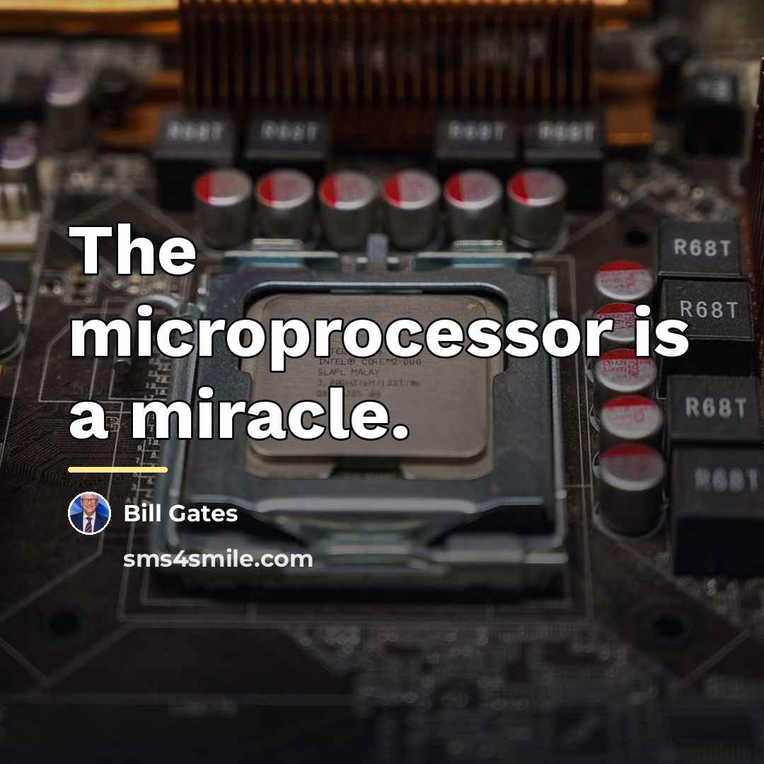 “The microprocessor is a miracle.…” quote by Bill Gates