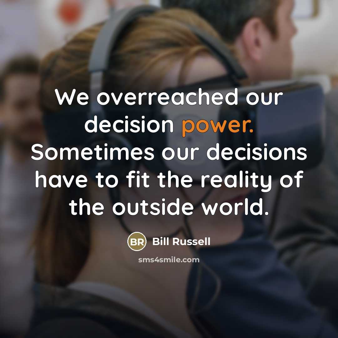 “We overreached our decision power. Sometimes our decisions have to…” quote by Bill Russell