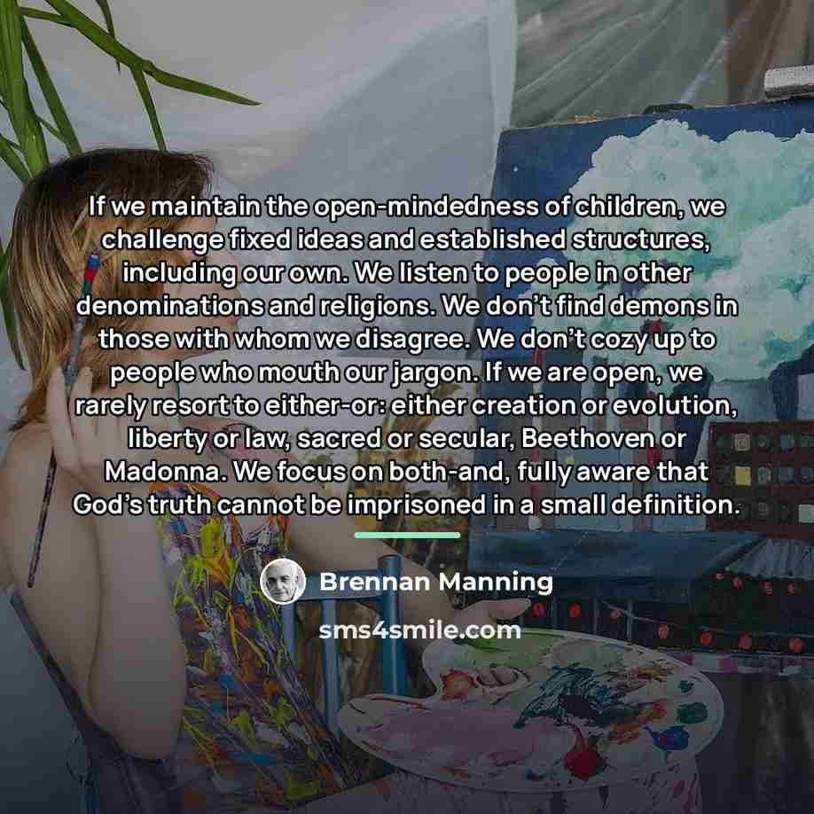 “If we maintain the open-mindedness of children, we challenge fixed…” quote by Brennan Manning