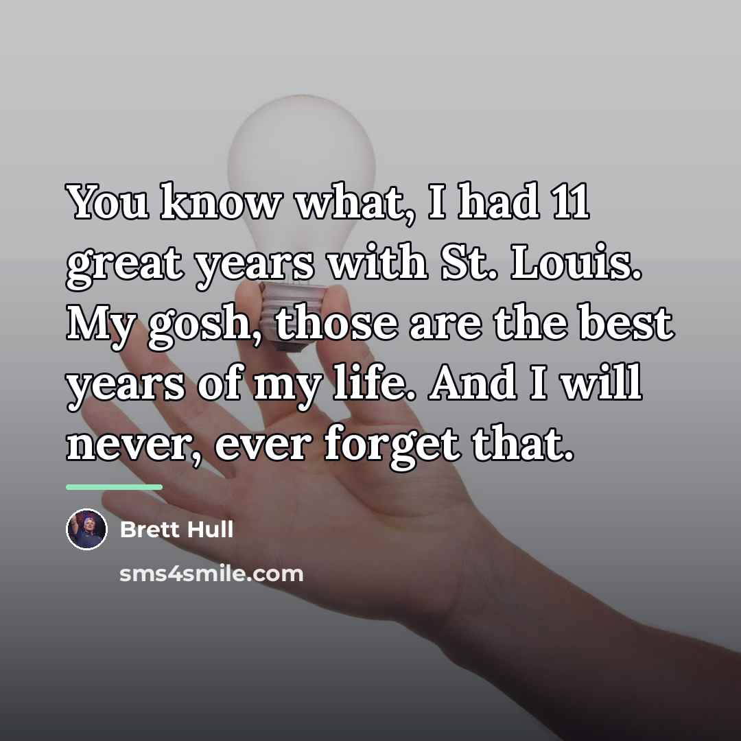 “You know what, I had 11 great years with St.…” quote by Brett Hull