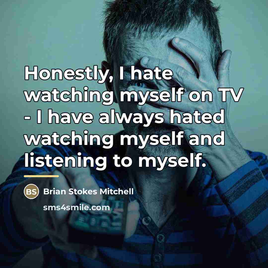 “Honestly, I hate watching myself on TV - I have…” quote by Brian Stokes Mitchell
