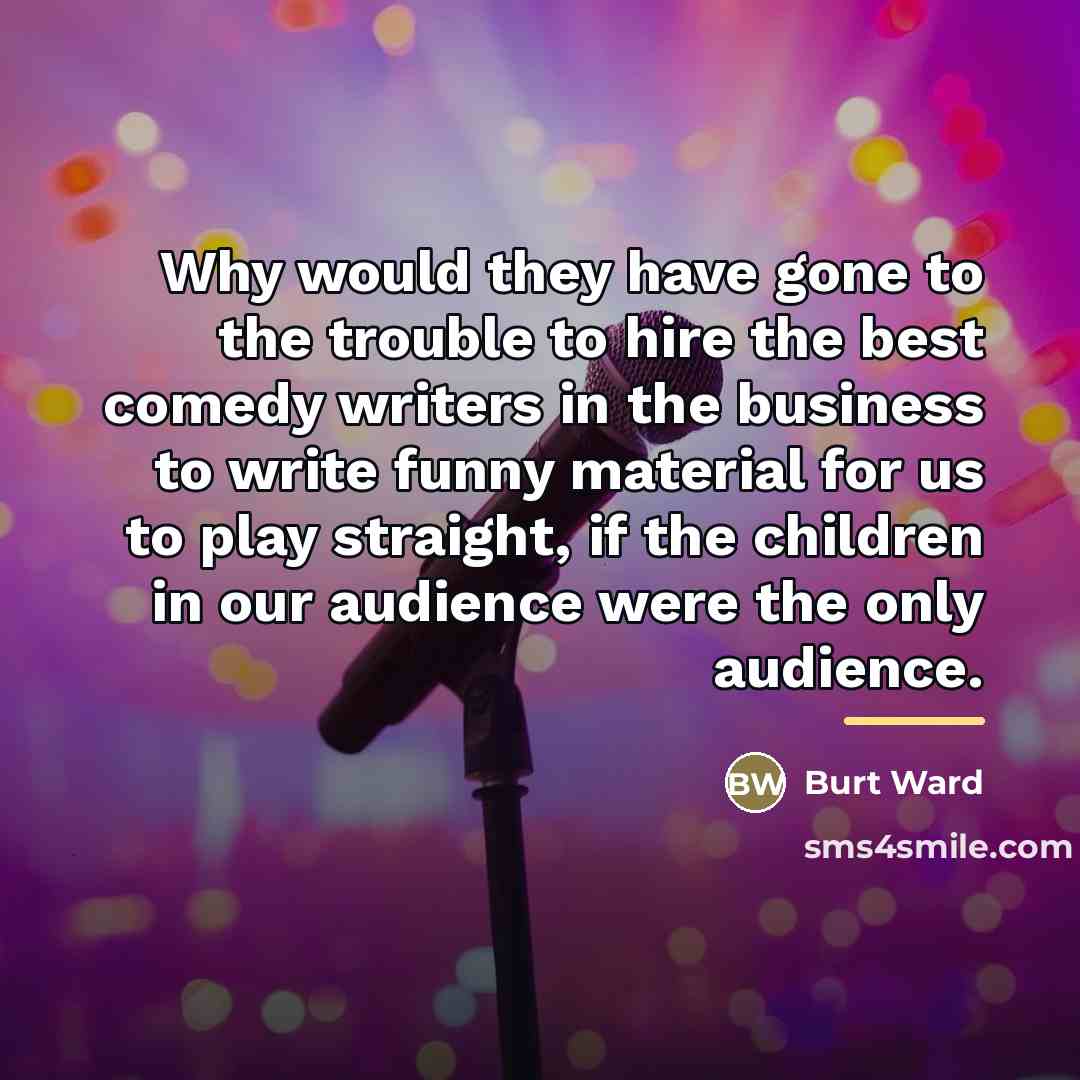 “Why would they have gone to the trouble to hire…” quote by Burt Ward