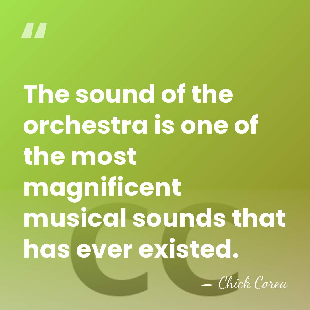 The sound of the orchestra is one of the most magnificent musical&hellip; - Chick Corea