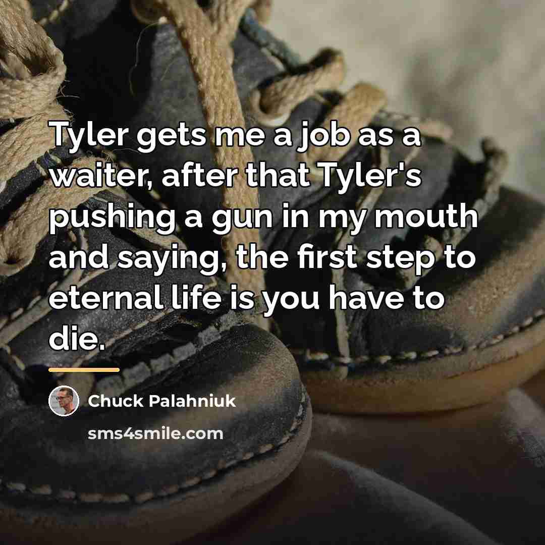 “Tyler gets me a job as a waiter, after that…” quote by Chuck Palahniuk