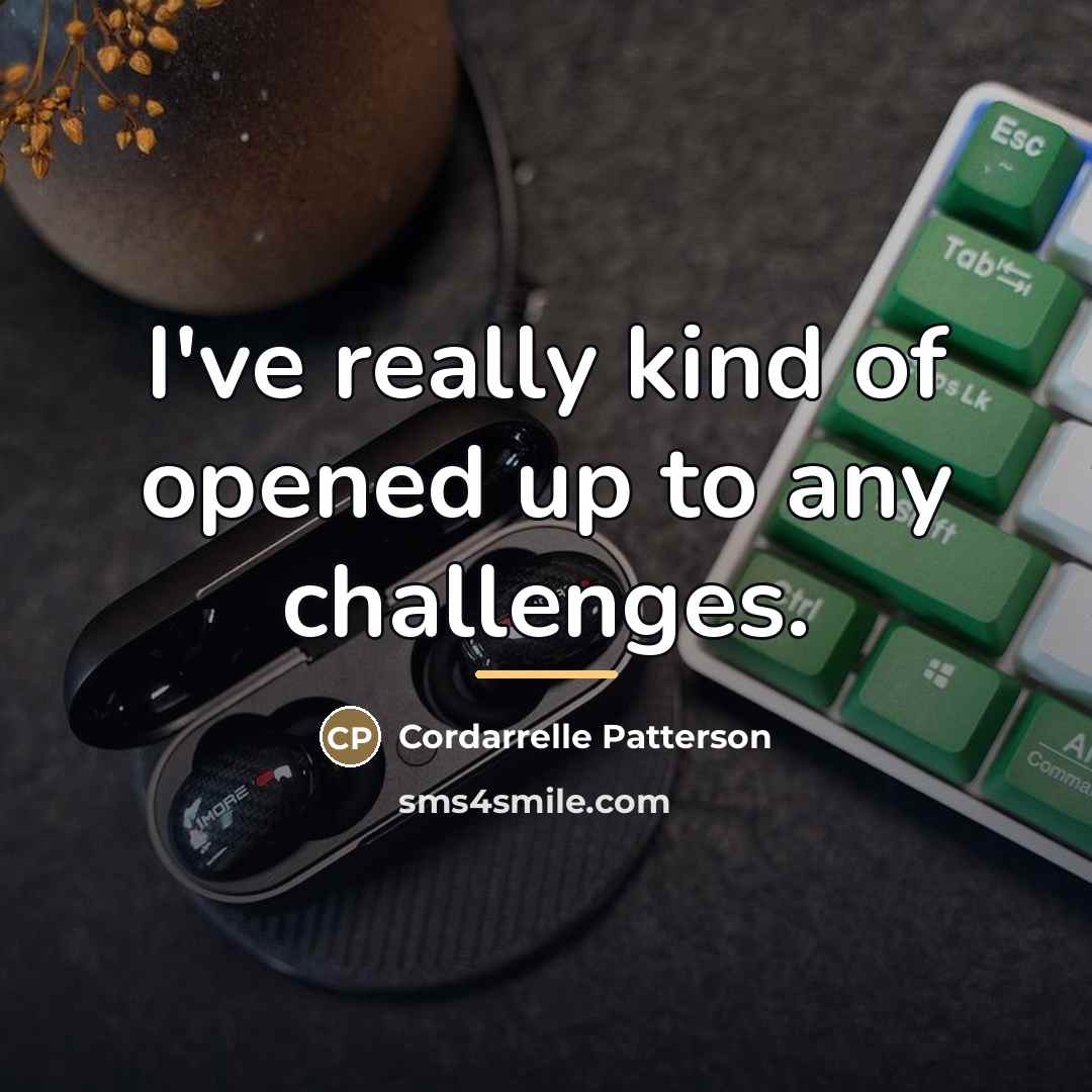 “I've really kind of opened up to any challenges.…” quote by Cordarrelle Patterson