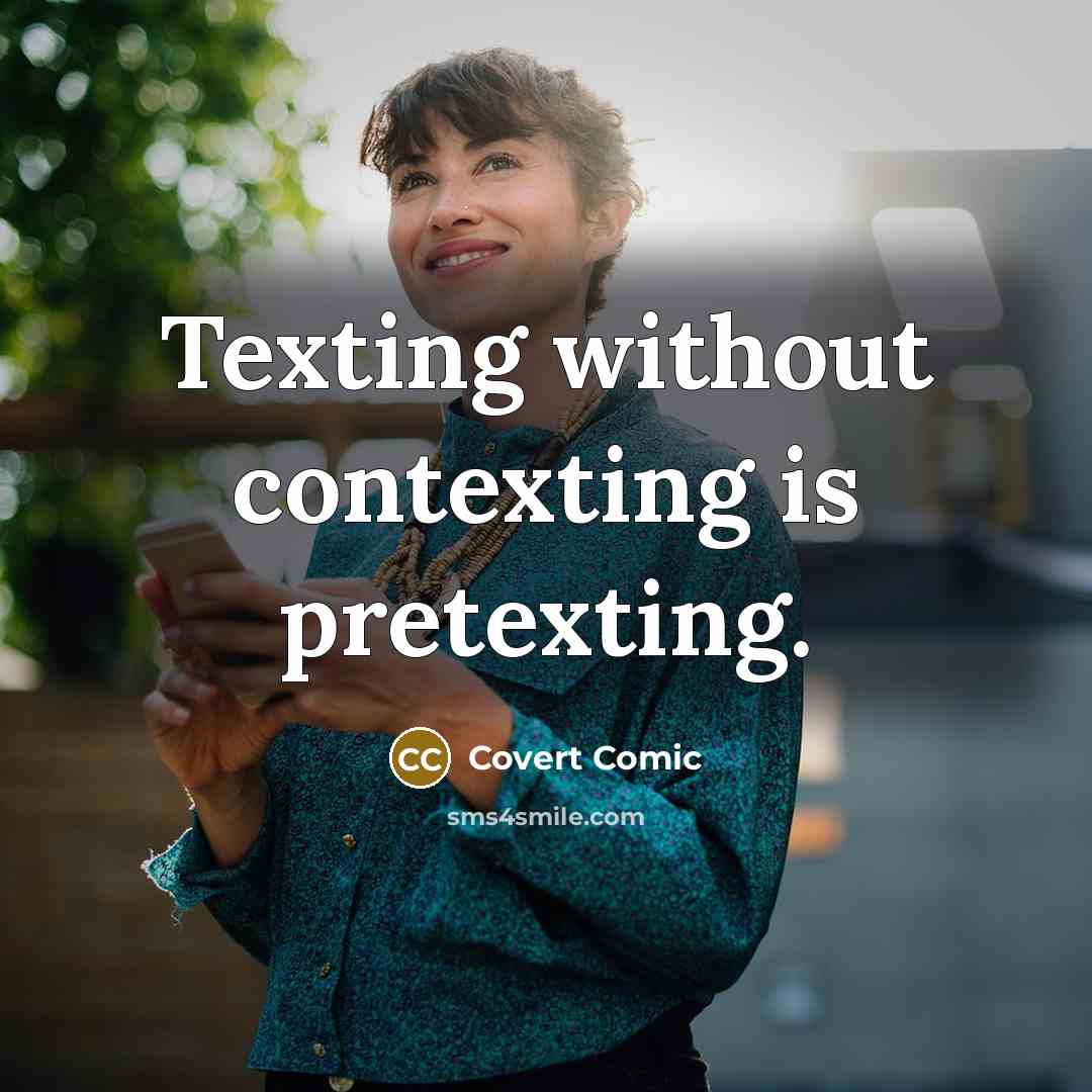 “Texting without contexting is pretexting.” quote by Covert Comic