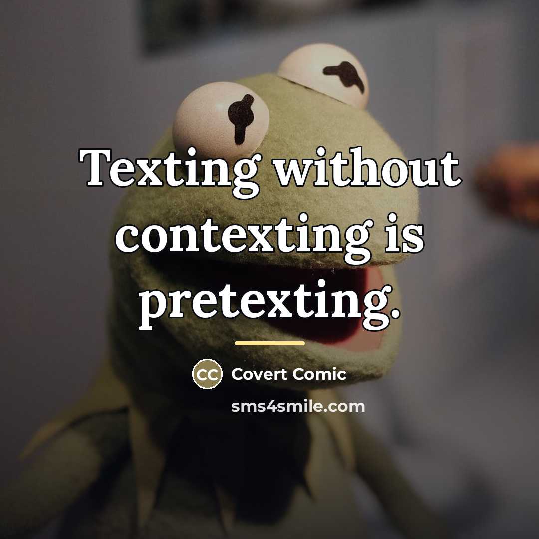 “Texting without contexting is pretexting.…” quote by Covert Comic