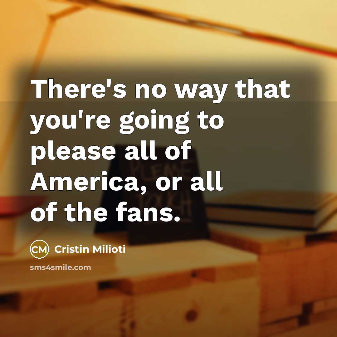 “There's no way that you're going to please all of…” quote by Cristin Milioti