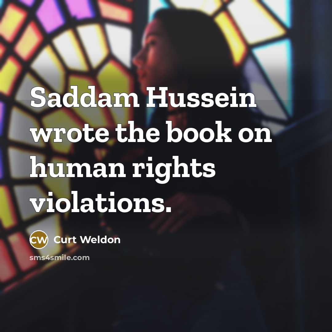 “Saddam Hussein wrote the book on human rights violations.…” quote by Curt Weldon