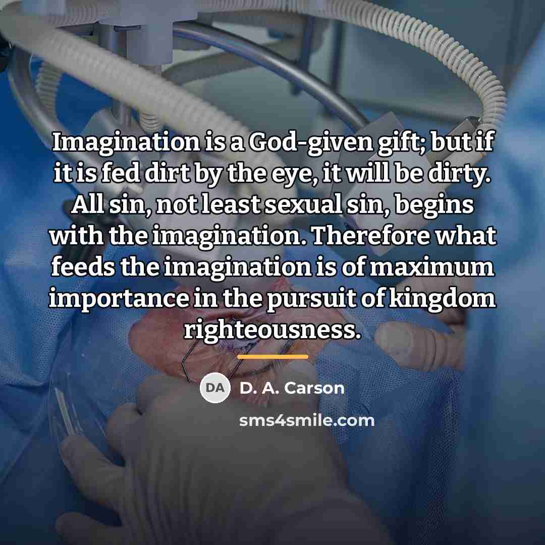 “Imagination is a God-given gift; but if it is fed…” quote by D. A. Carson