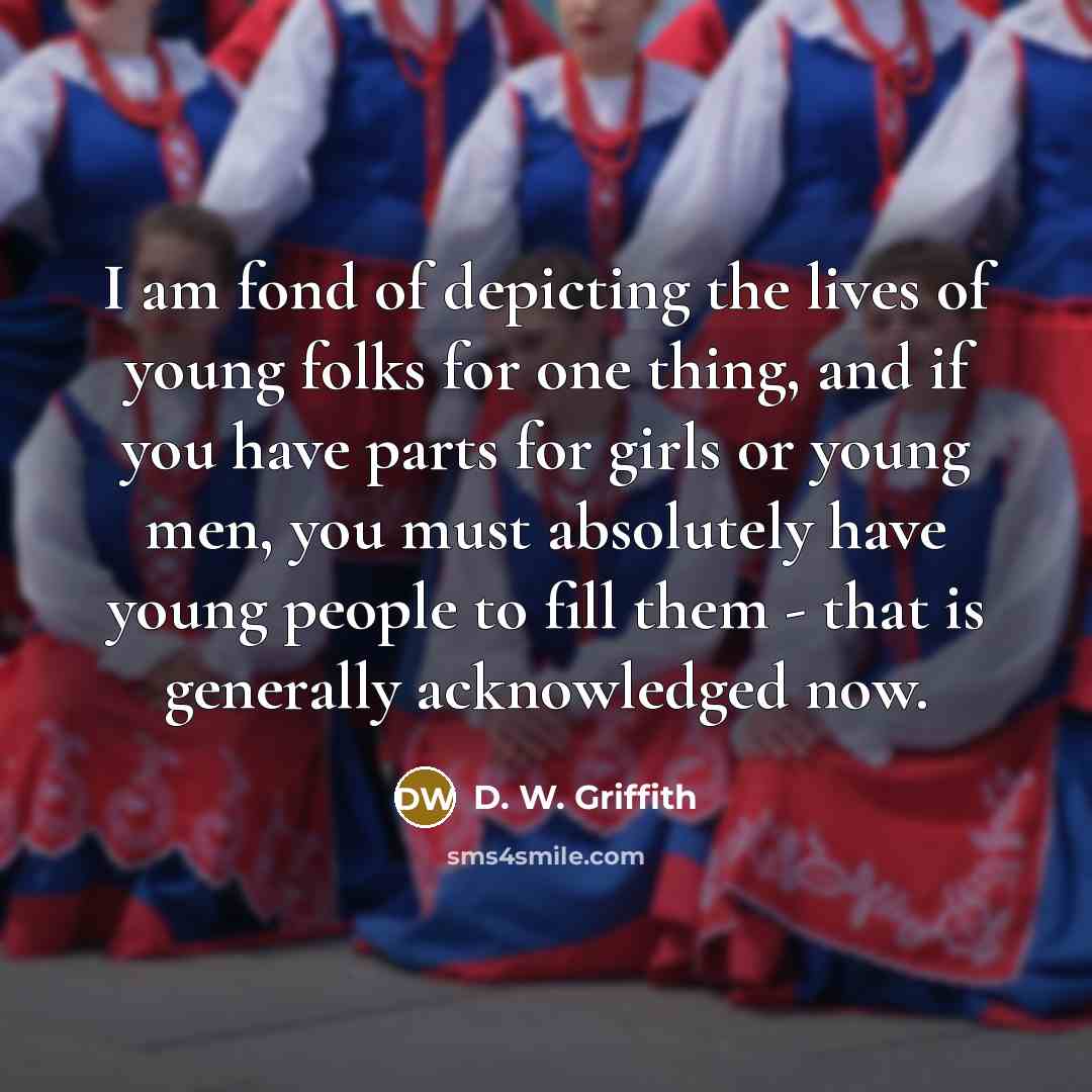 “I am fond of depicting the lives of young folks…” quote by D. W. Griffith