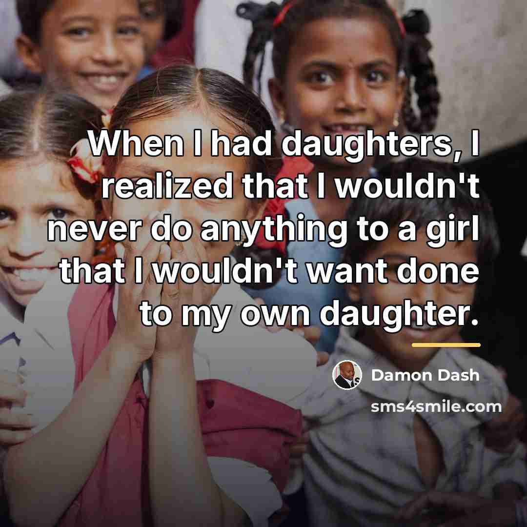 “When I had daughters, I realized that I wouldn't never…” quote by Damon Dash