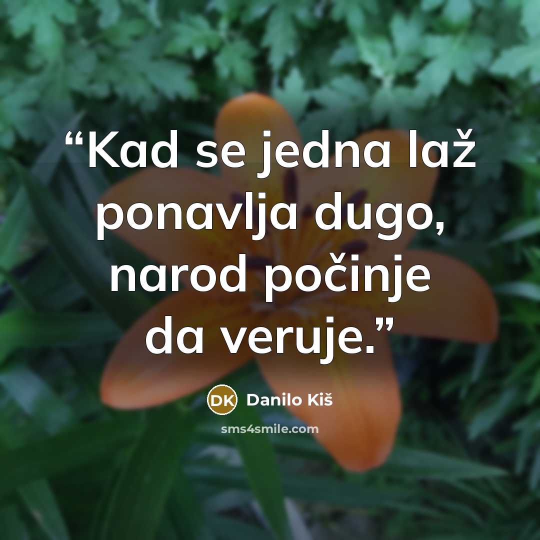 “Kad se jedna laž ponavlja dugo, narod počinje da veruje.” quote by Danilo Kiš