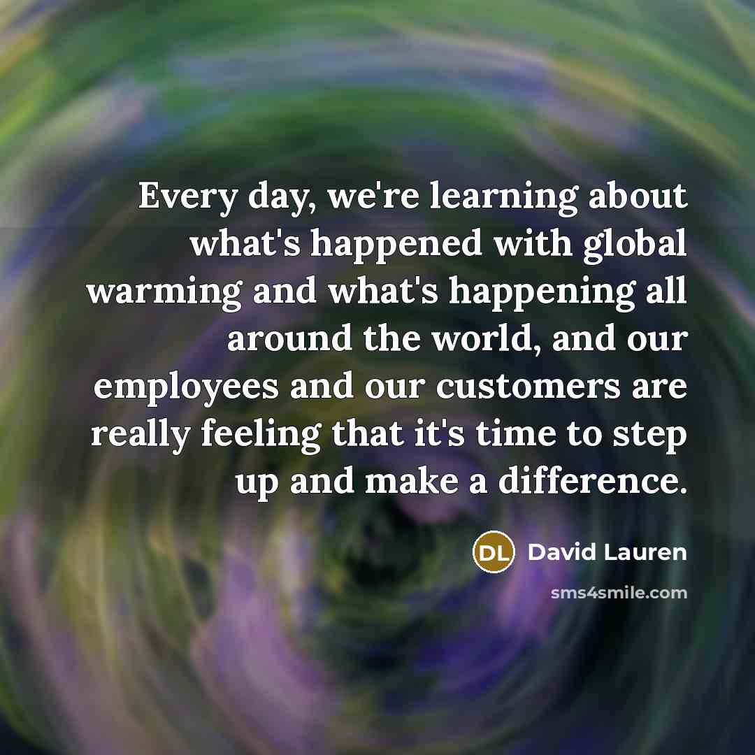 “Every day, we're learning about what's happened with global warming…” quote by David Lauren