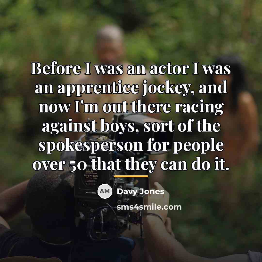 “Before I was an actor I was an apprentice jockey,…” quote by Davy Jones